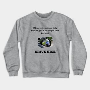 Drive Nice. Don't tailgate. Crewneck Sweatshirt